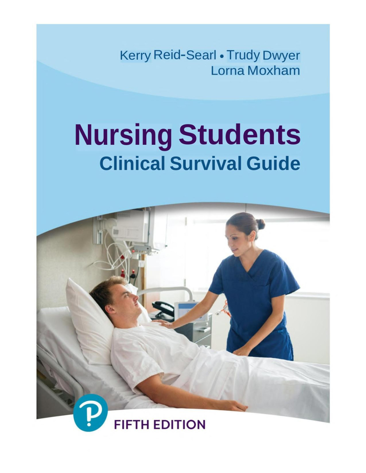 Nursing Students Clinical Survival Guide Kerry Reidsearltrudy Dwyerlorna Moxham Trudy Dwyer Lorna Moxham Trudy Dwyer Lorna Moxham
