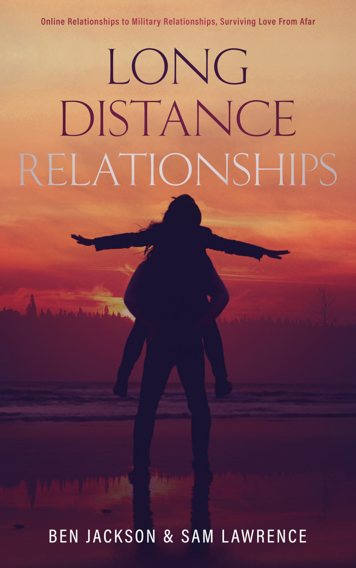 Long Distance Relationships Online Relationships To Military Relationships Surviving Love From Afar Sam Lawrence Ben Jackson