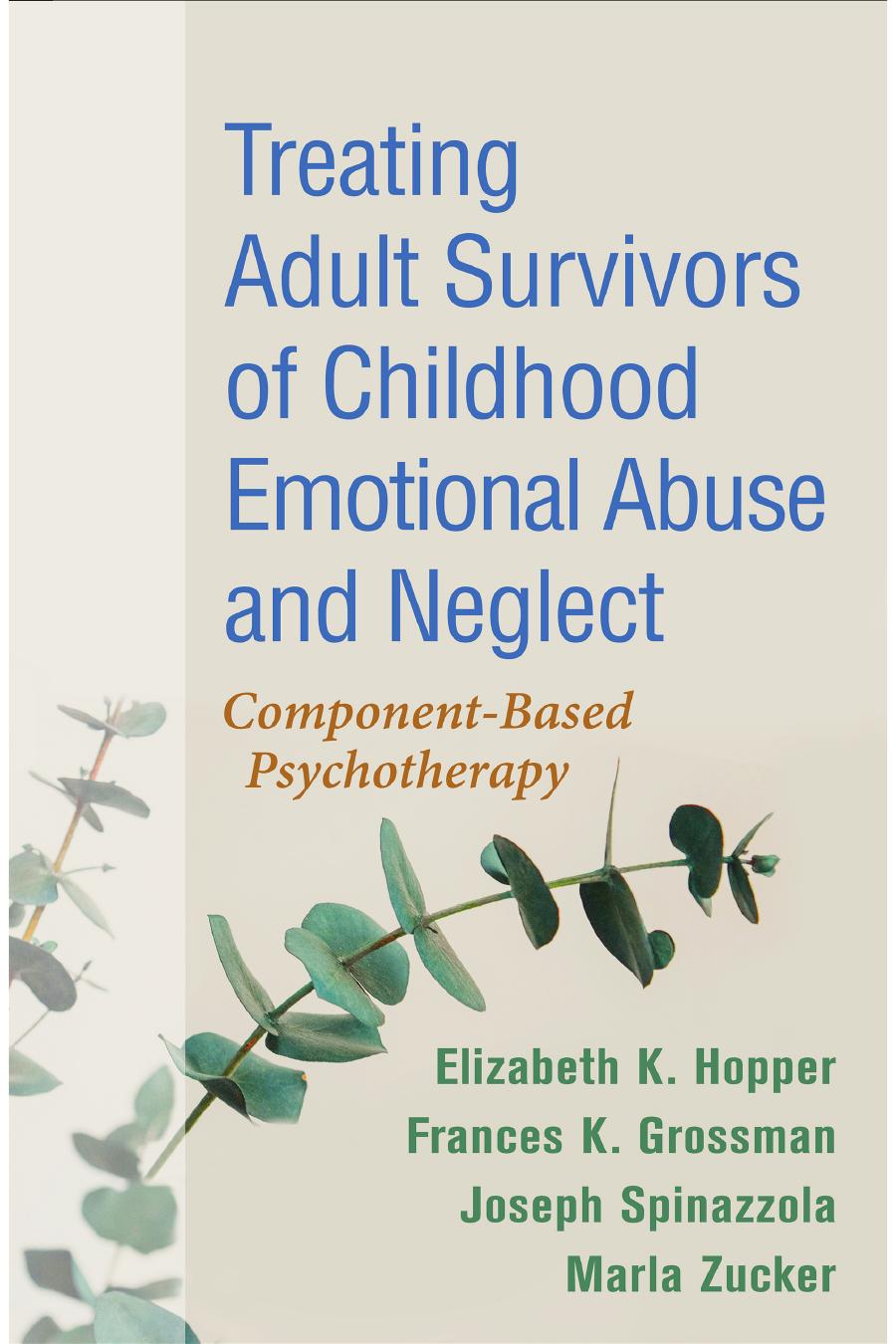 Treating Adult Survivors Of Childhood Emotional Abuse And Neglect Componentbased Psychotherapy Clickable Toc 4th Elizabeth K Hopper Phd Frances K Grossman Phd Joseph Spinazzola Phd Marla Zucker Phd