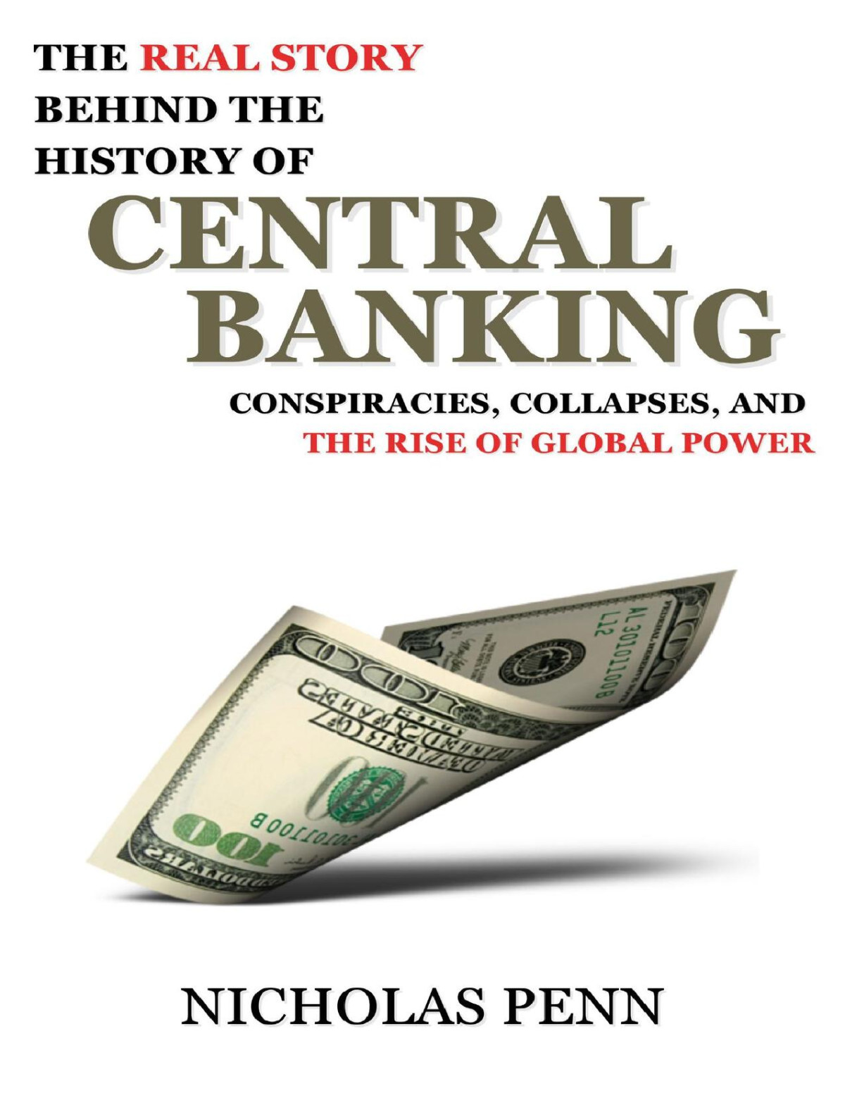 The Real Story Behind The History Of Central Banking Conspiracies Collapses And The Rise Of Global Power Penn