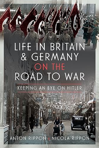 Life In Britain Germany On The Road To War Keeping An Eye On Hitler Anton Rippon