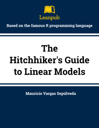 The Hitchhikers Guide To Linear Models Based On The Famous R Programming Language Mauricio Vargas Seplveda