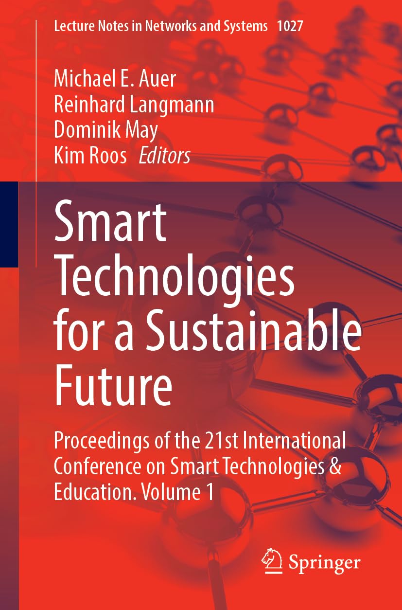 Smart Technologies For A Sustainable Future Proceedings Of The 21st International Conference On Smart Technologies Education Volume 1 2024th Edition Michael E Auer