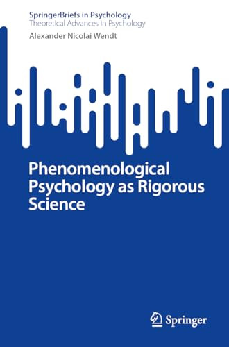Phenomenological Psychology As Rigorous Science 1st Edition Alexander Nicolai Wendt