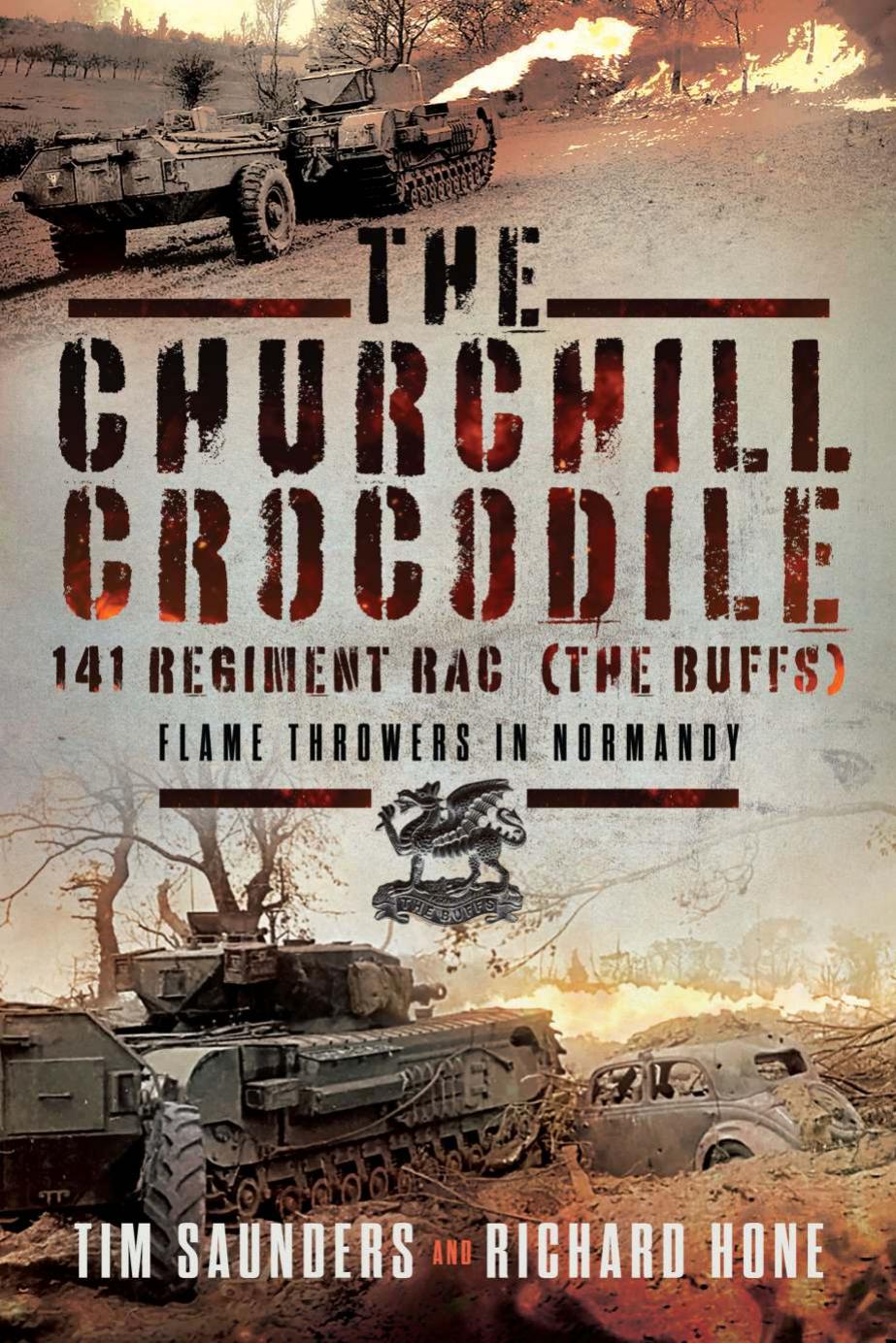 The Churchill Crocodile 141 Regiment Rac The Buffs Flame Throwers In Normandy 1st Edition Tim Saunders