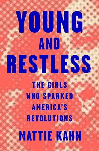 Young And Restless The Girls Who Sparked Americas Revolutions Mattie Kahn