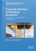 Corporate Structure And Banking Resolution Analysing The Case Of Financial Conglomerates Marcelo J Sheppard Gelsi