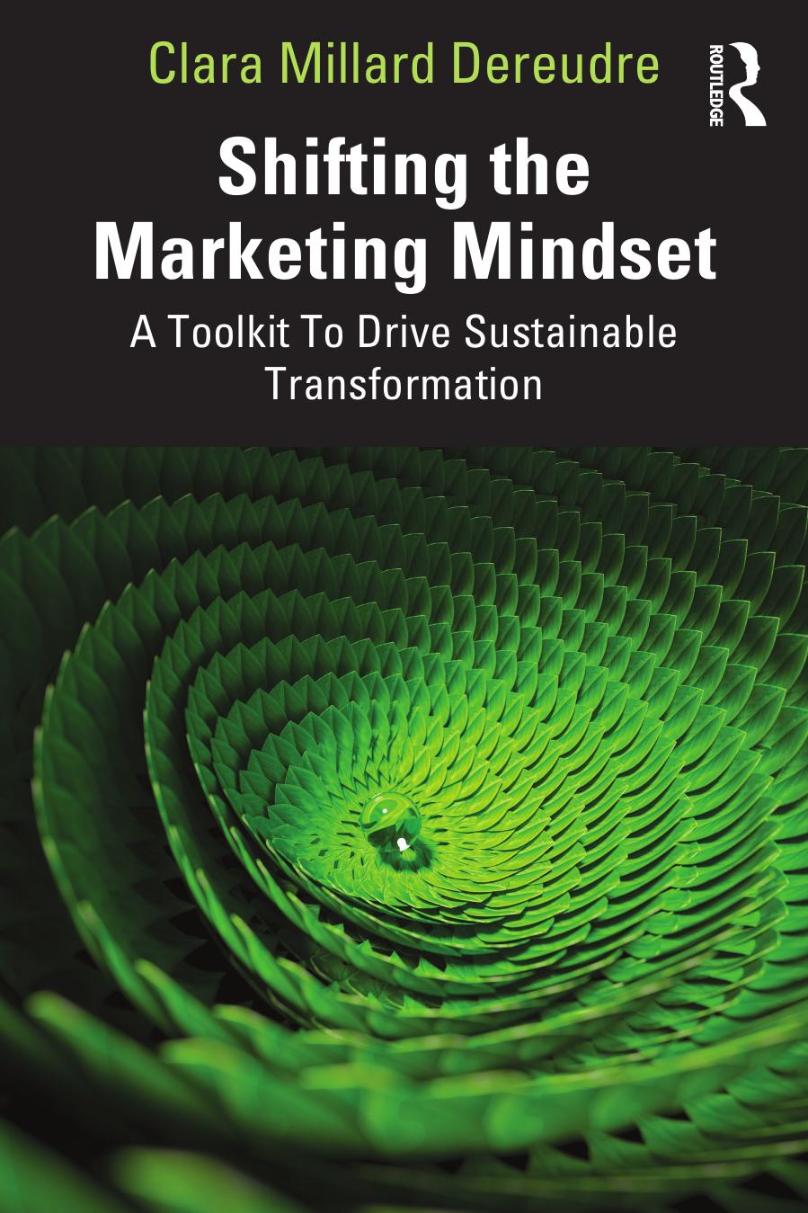 Shifting The Marketing Mindset A Toolkit To Drive Sustainable Transformation Clara Millard Dereudre