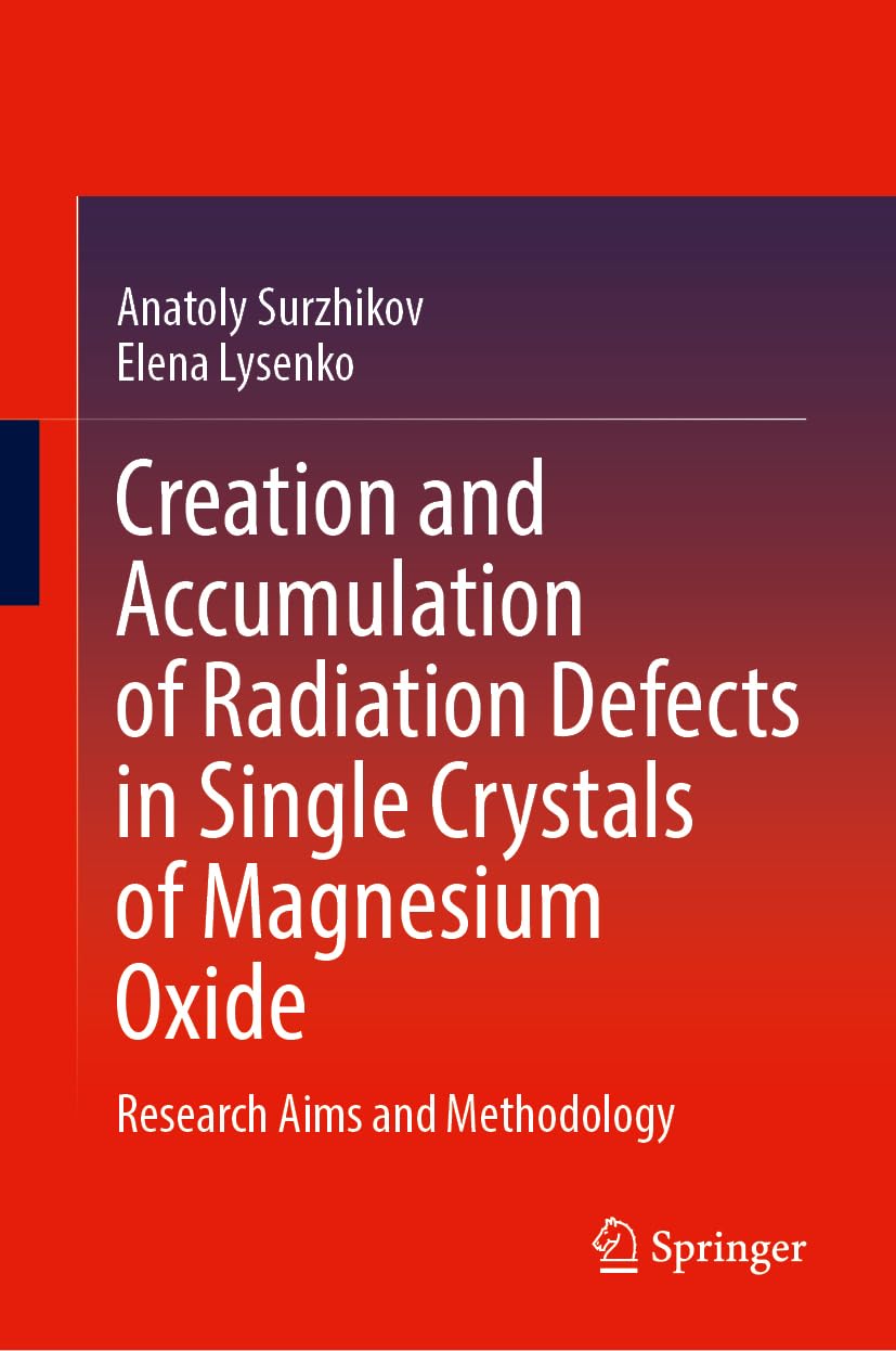 Creation And Accumulation Of Radiation Defects In Single Crystals Of Magnesium Oxide 2024th Edition Anatoly Surzhikov