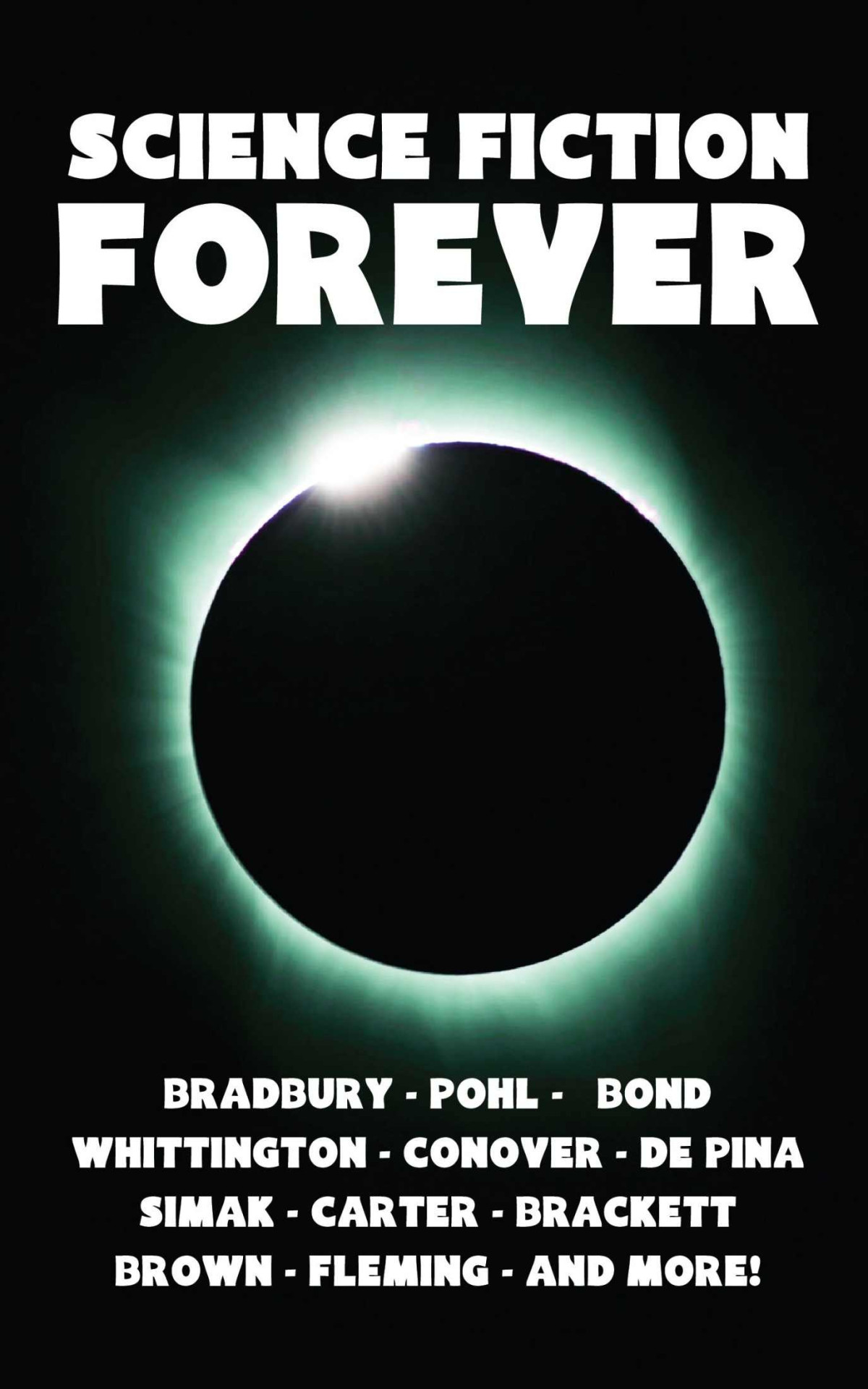 Science Fiction Forever Ray Bradbury Frederik Pohl Clifford Simak Leigh Brackett Nelson S Bond Stuart Fleming