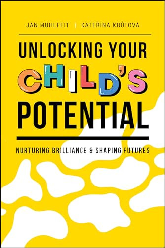 Unlocking Your Childs Potential Nurturing Brilliance Shaping Futures 1st Edition Jan Muhlfeit