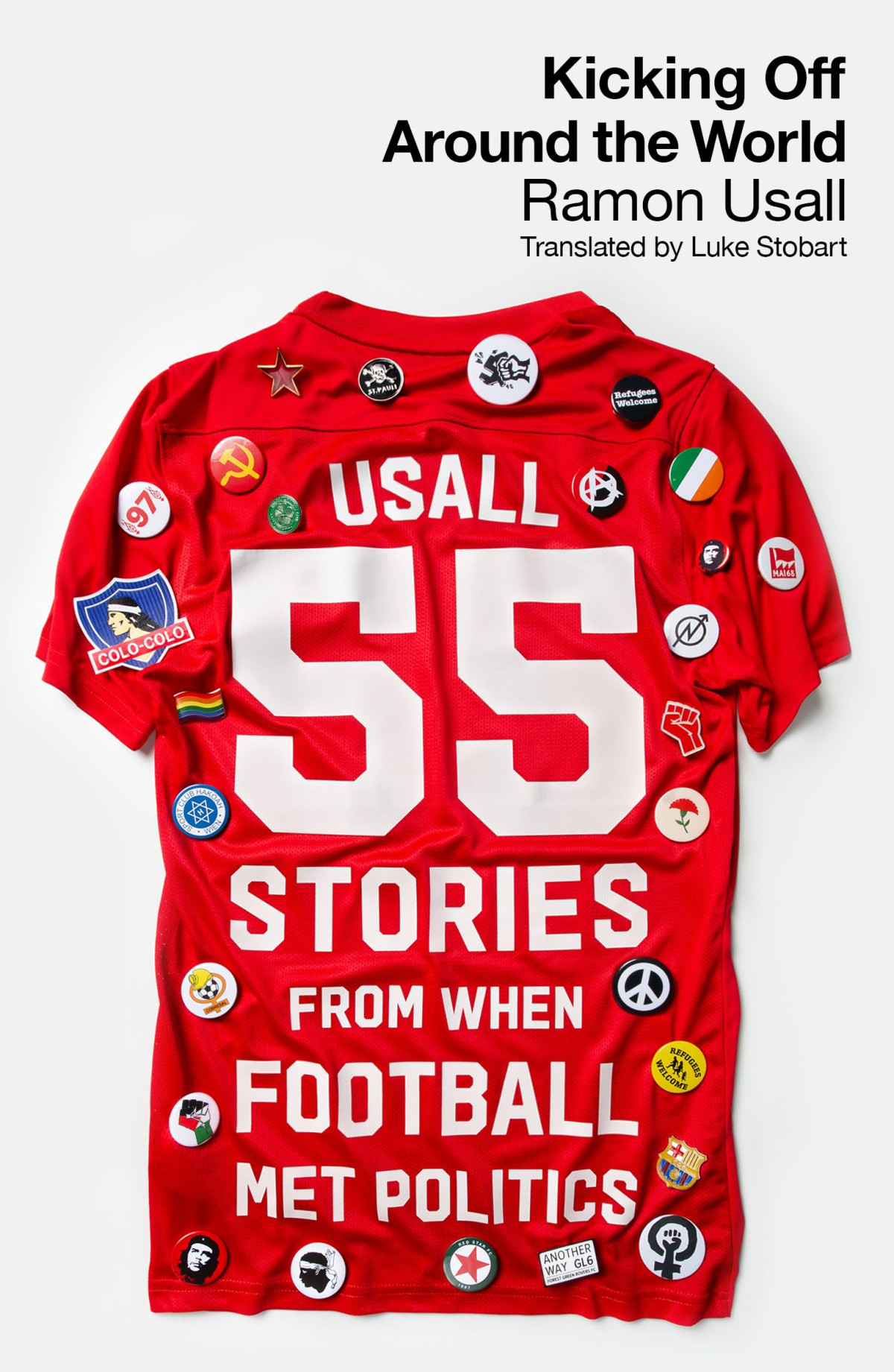 Kicking Off Around The World 55 Stories From When Football Met Politics 1st Edition Ramon Usall