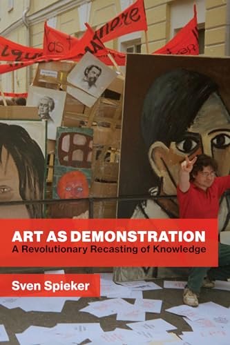 Art As Demonstration A Revolutionary Recasting Of Knowledge Sven Spieker
