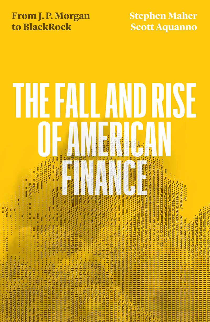 The Fall And Rise Of American Finance From J P Morgan To Blackrock Stephen Maher