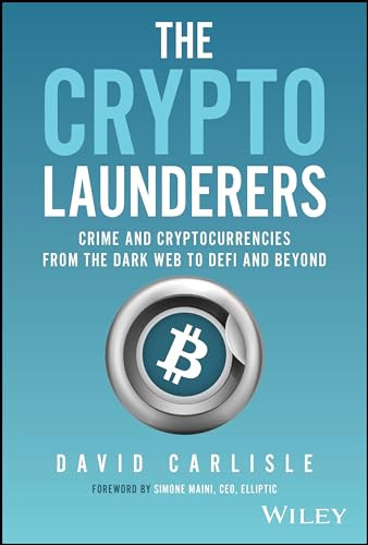 The Crypto Launderers Crime And Cryptocurrencies From The Dark Web To Defi And Beyond Converted Carlisle