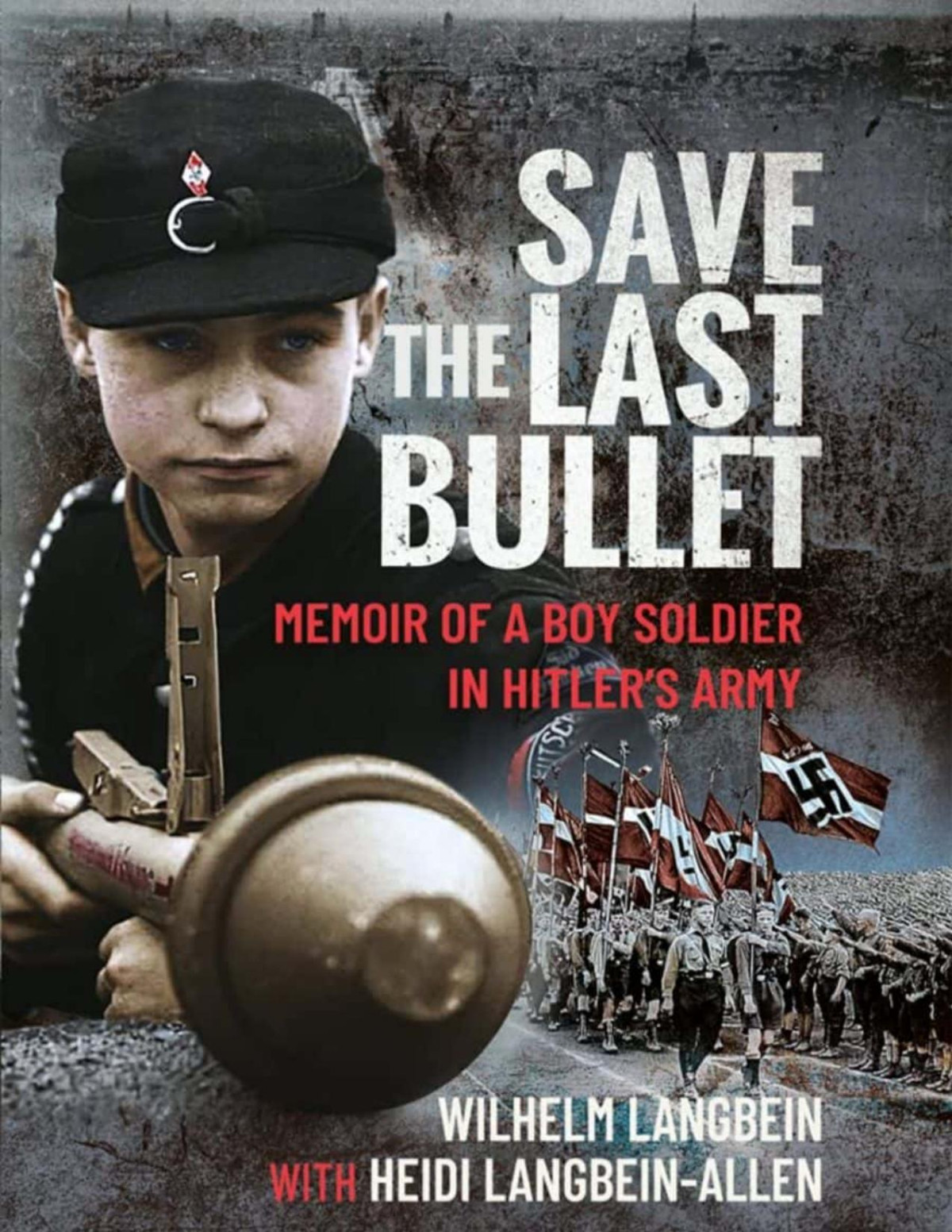 Save The Last Bullet Memoir Of A Boy Soldier In Hitlers Army Wilhelm Langbein