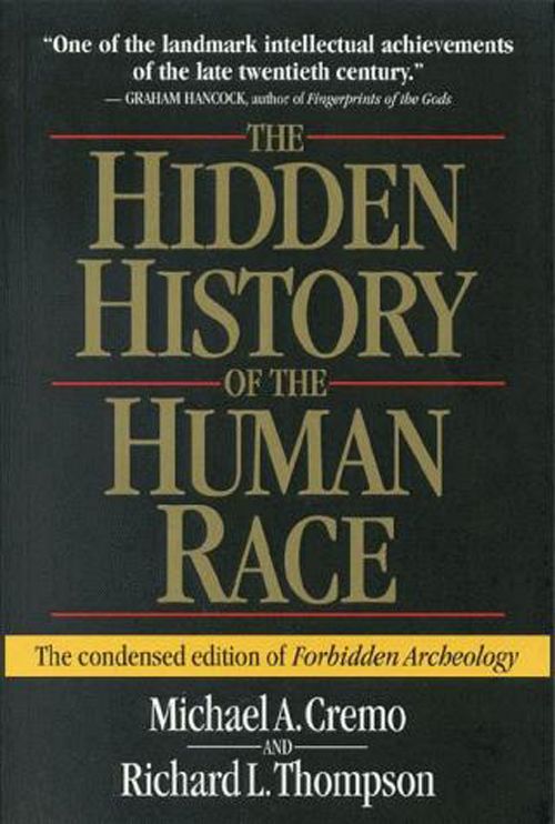 The Hidden History Of The Human Race The Condensed Edition Of Forbidden Archeology Michael A Cremo Richard L Thompson
