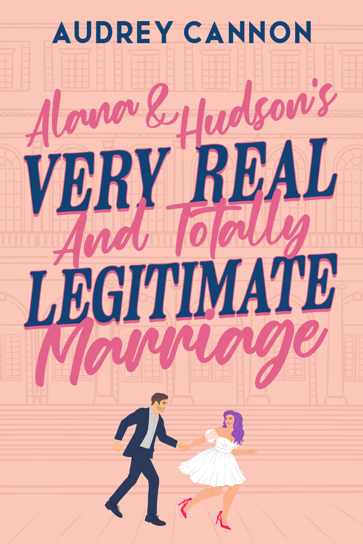Alana Hudsons Very Real And Totally Legitimate Marriage Friends With Benefits Book 1 Audrey Cannon