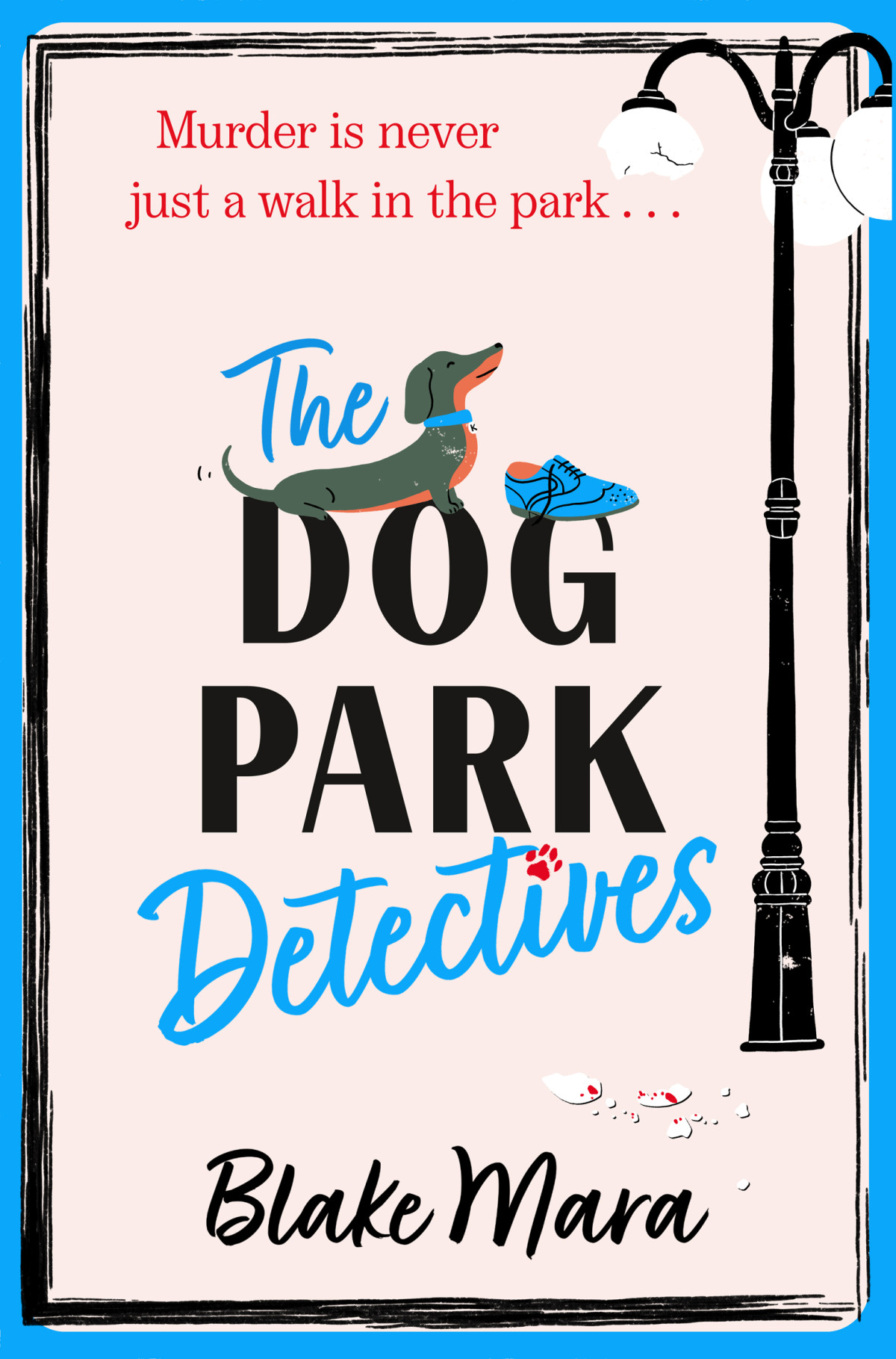 The Dog Park Detectives Murder Is Never Just A Walk In The Park Blake Mara