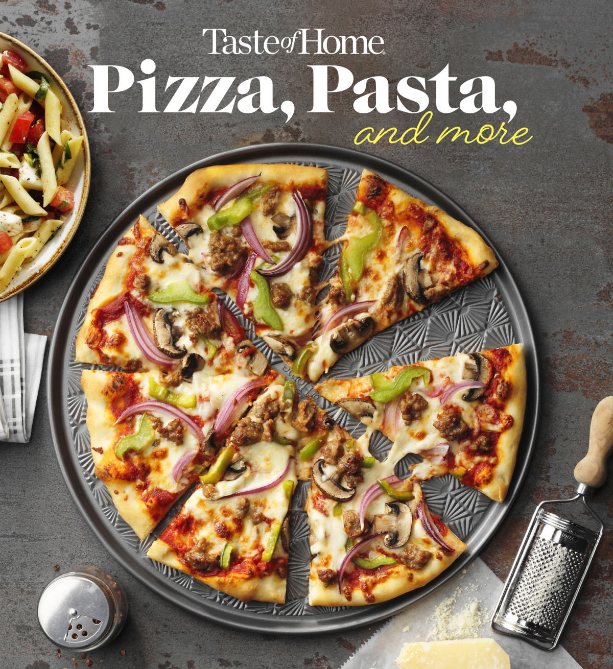 Taste Of Home Pizza Pasta And More 200 Recipes Deliver The Comfort Versatility And Rich Flavors Of Italianstyle Delights Taste Of Home