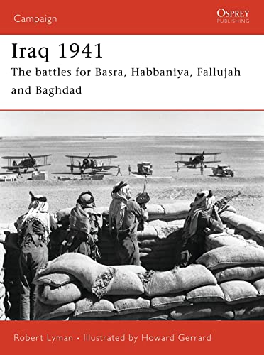 Iraq 1941 The Battles For Basra Habbaniya Fallujah And Baghdad Illustrated Robert Lyman