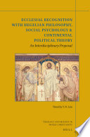 Ecclesial Recognition With Hegelian Philosophy Social Psychology Continental Political Theory An Interdisciplinary Proposal Timothy Tn Lim