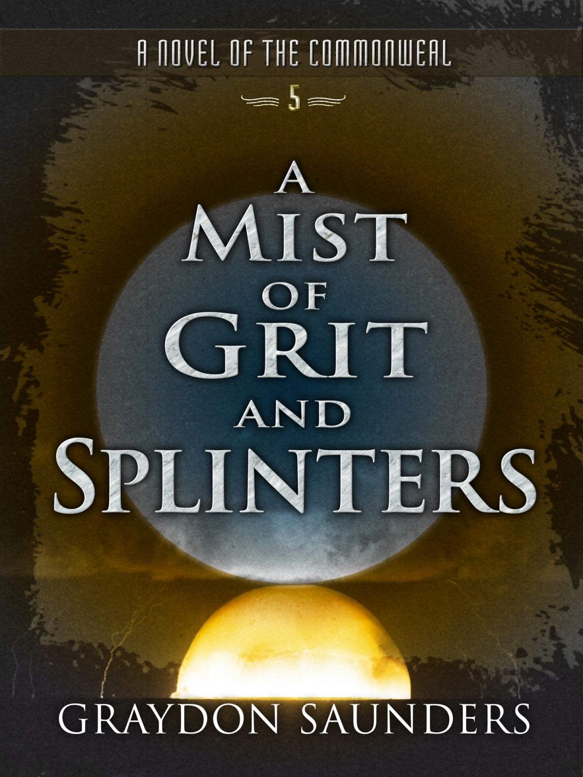 A Mist Of Grit And Splinters Graydon Saunders