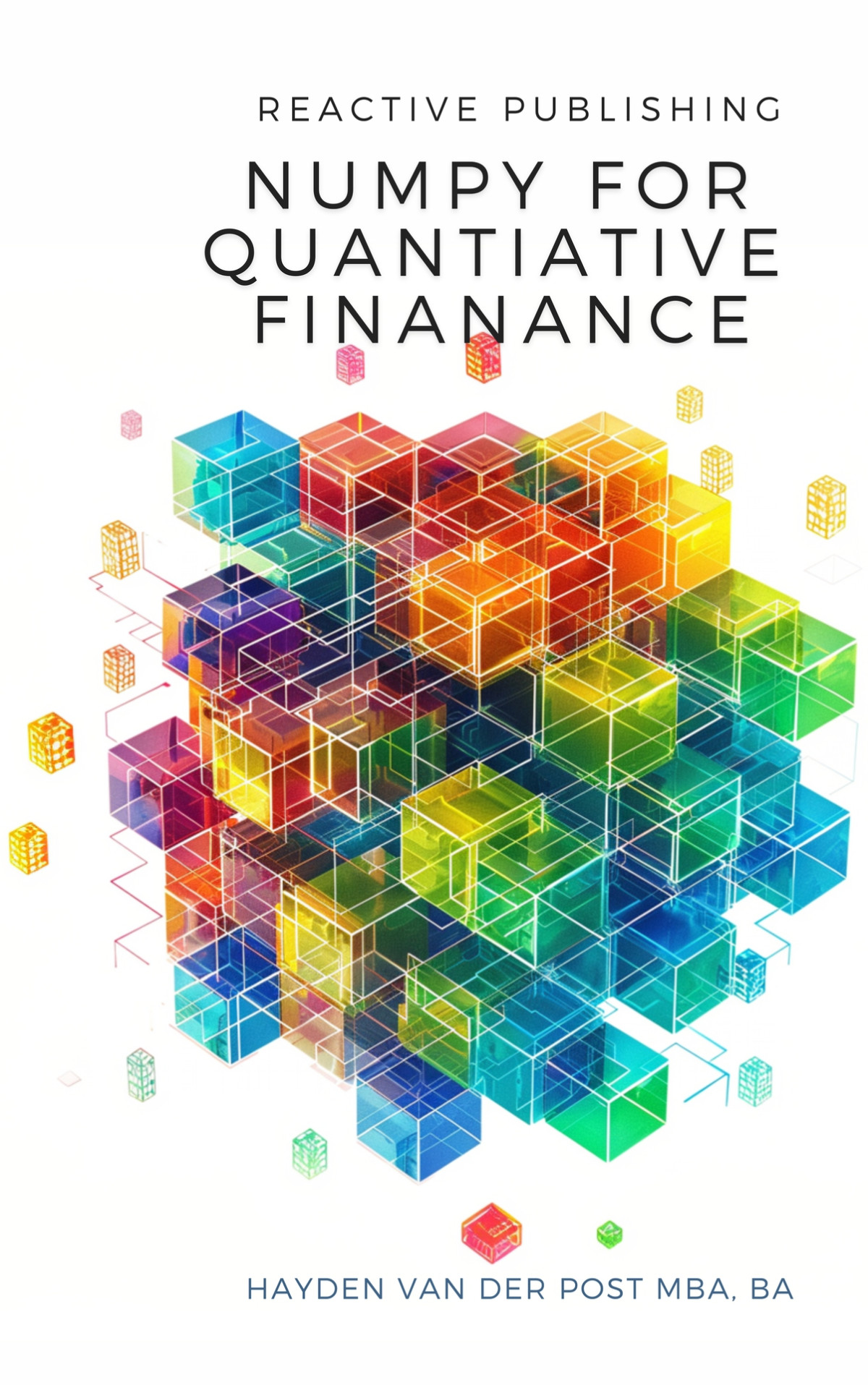 Numpy For Quantitative Finance Harness The Python Power Of Numpy For Advanced Quantitative Finance Solutions Publishing