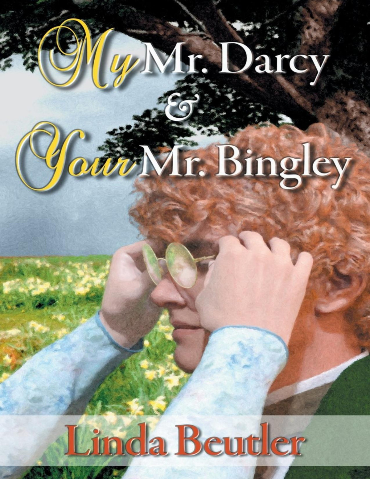 My Mr Darcy Your Mr Bingley Linda Beutler Janet Taylor Gail Warner