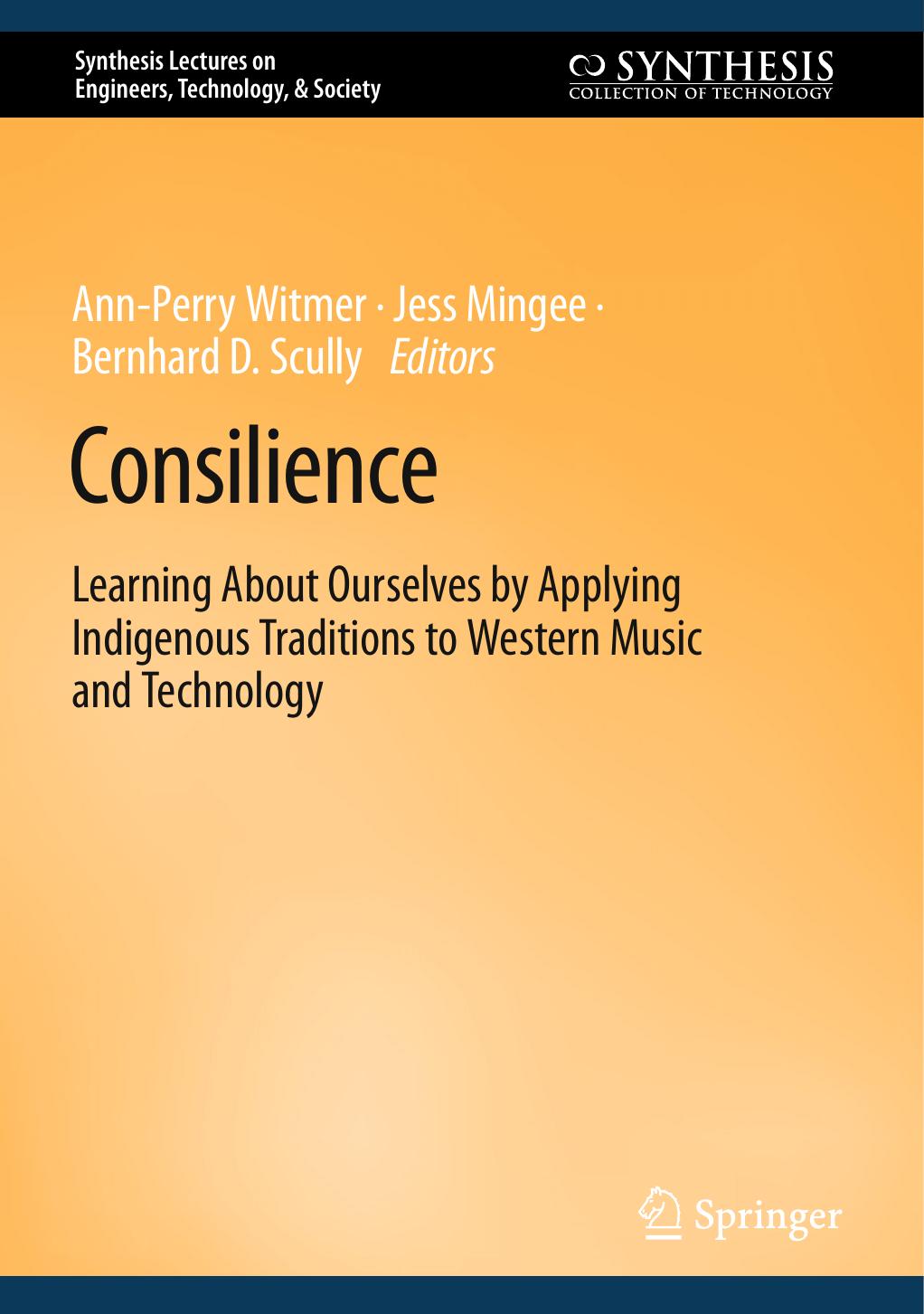 Consilience Learning About Ourselves By Applying Indigenous Traditions To Western Music And Technology Annperry Witmer