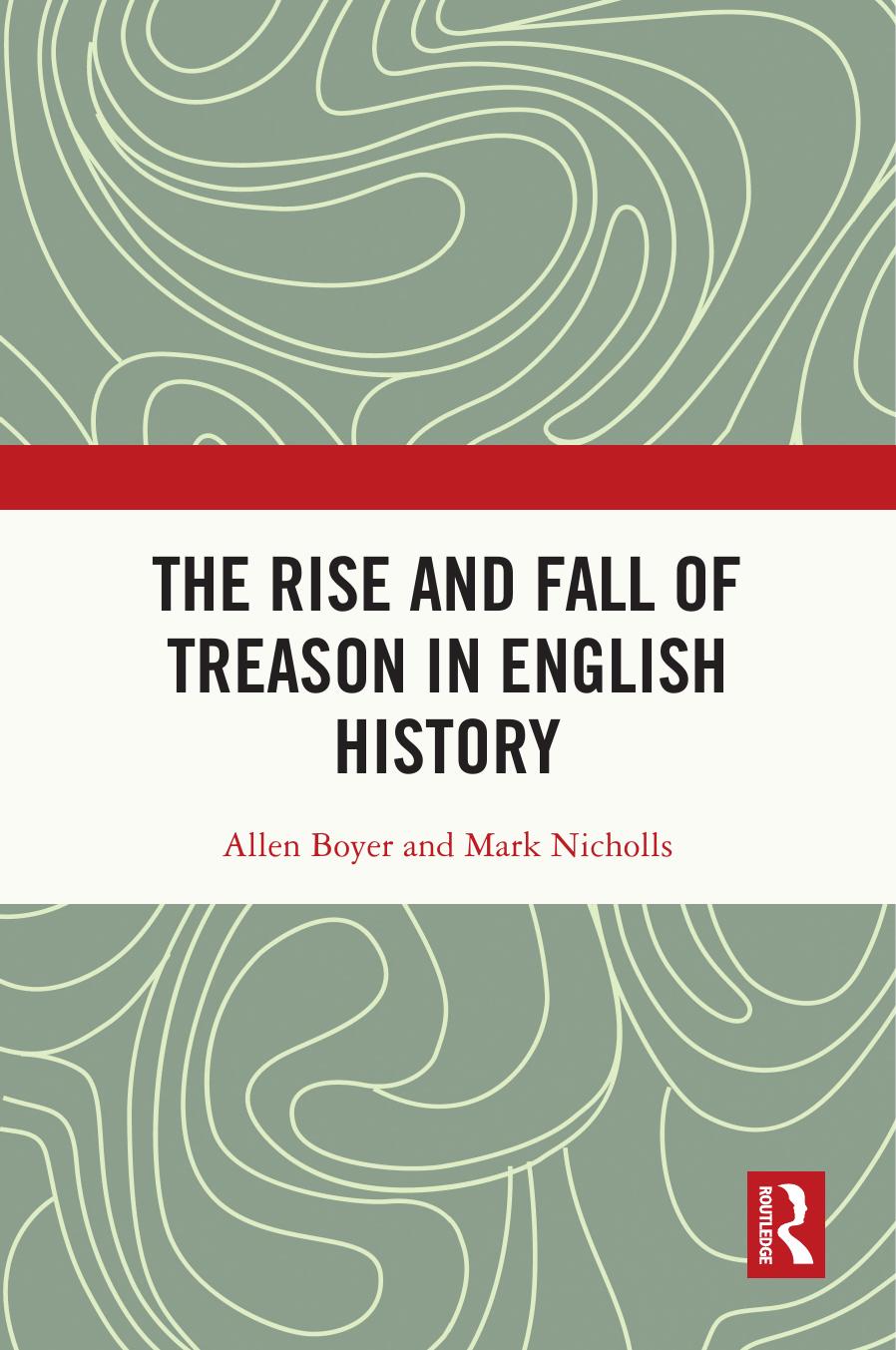 The Rise And Fall Of Treason In English History Allen Boyer Mark Nicholls