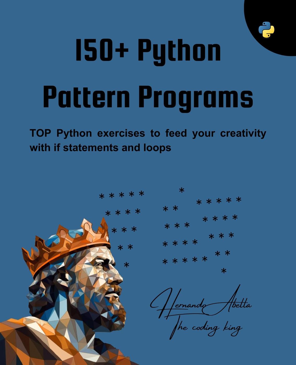 150 Python Pattern Programs Top Python Exercises To Feed Your Creativity With If Statements Hernando Abella