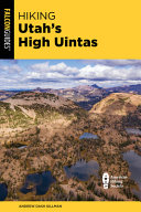 Hiking Utahs High Uintas A Guide To The Regions Greatest Hikes 3rd Edition 3rd Andrew Dash Gillman