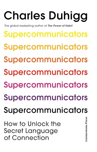 Supercommunicators How To Unlock The Secret Language Of Connection Charles Duhigg