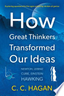 How Great Thinkers Transformed Our Ideas Share The Insights Of Newton Hawking Curie And Other Geniuses C C Hagan