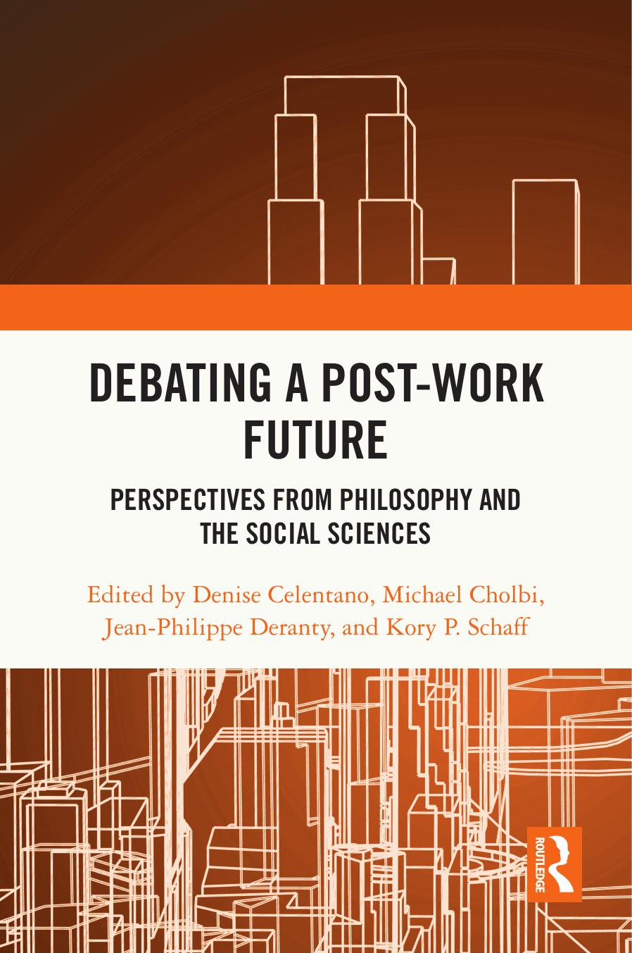 Debating A Postwork Future Perspectives From Philosophy And The Social Sciences Denise Celentano Michael Cholbi Jeanphilippe Deranty Kory P Schaff
