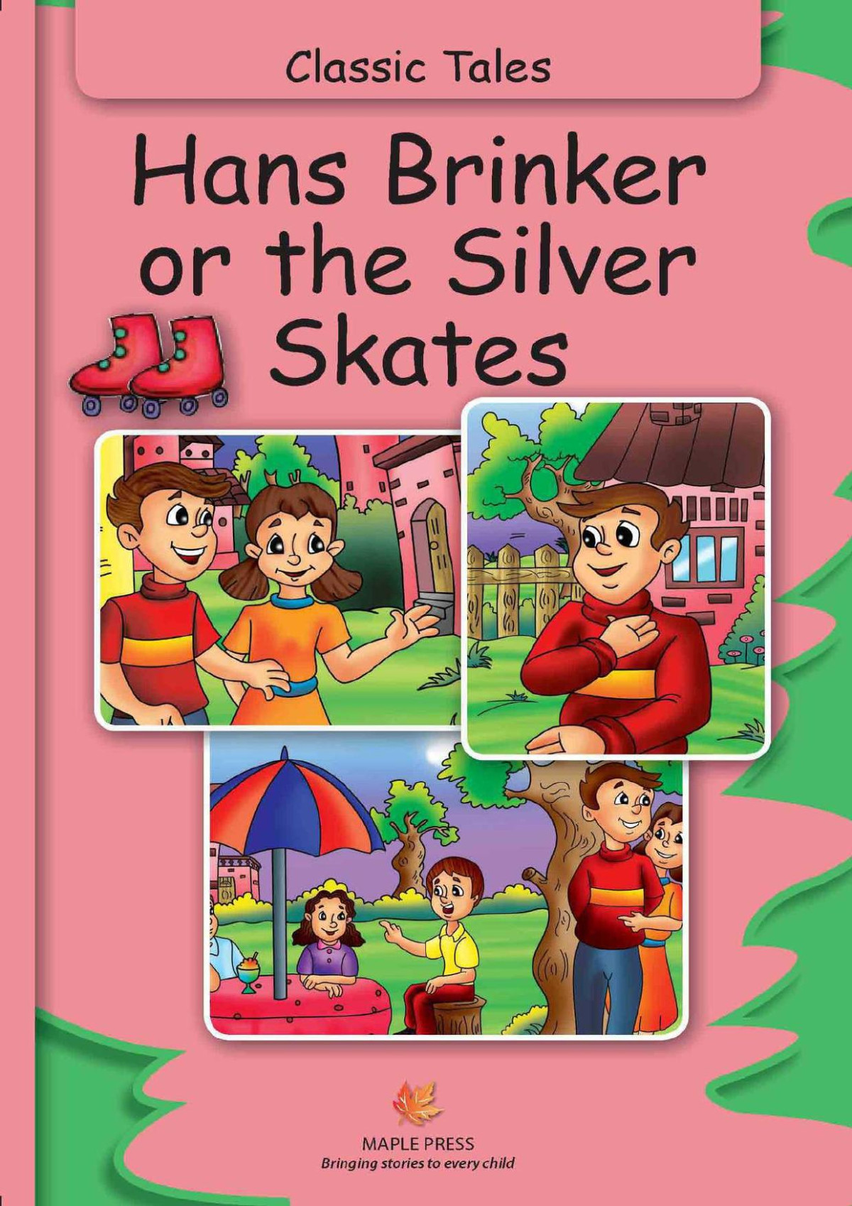 Hans Brinker Or The Silver Skates Fully Illustrated Classic Tales Illustrated Classic Tales Maple Press