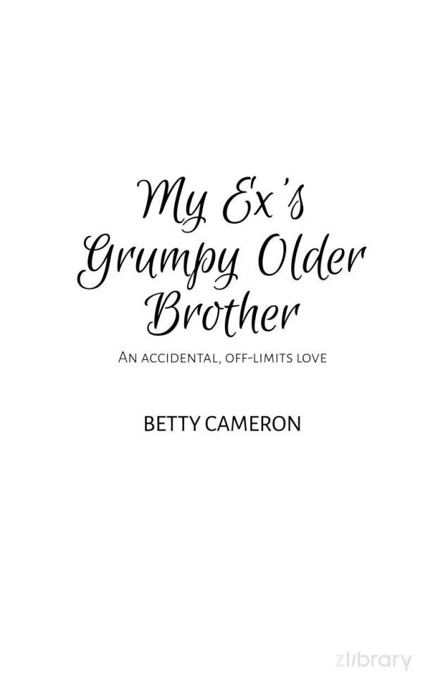 My Exs Grumpy Older Brother An Accidental Offlimits Love Betty Cameron