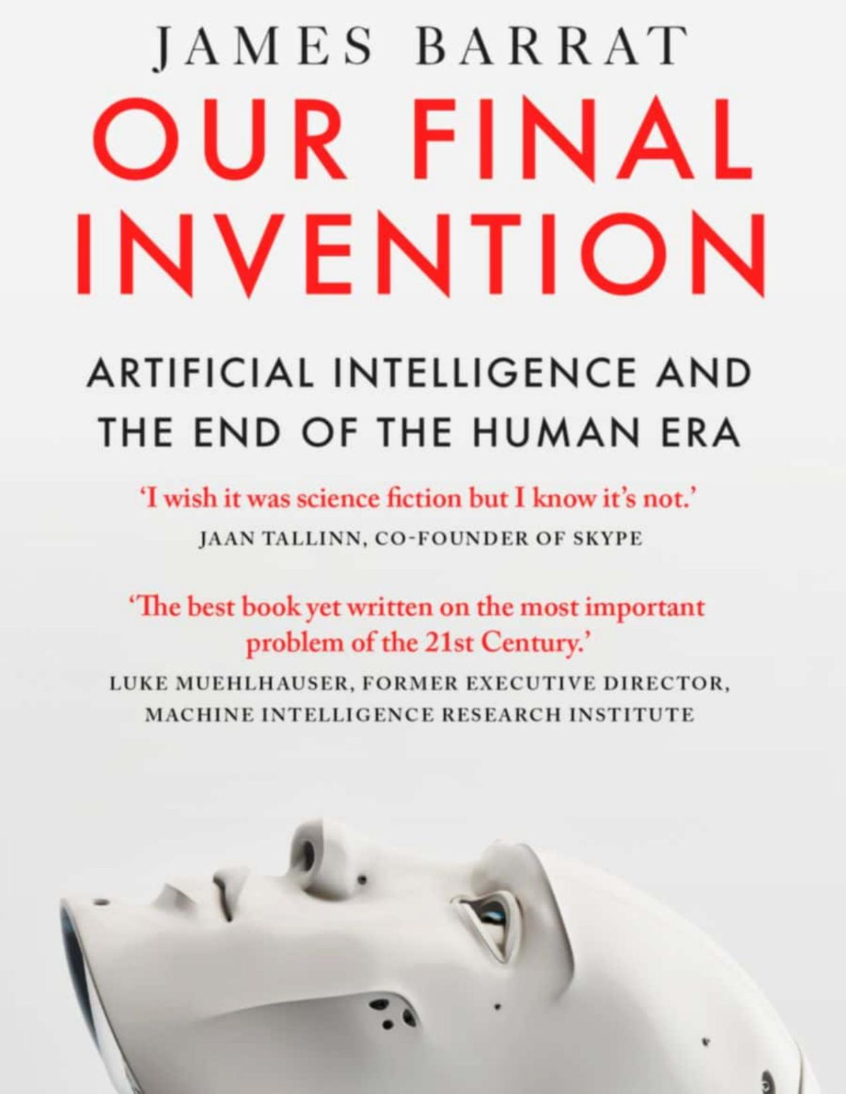 Our Final Invention Artificial Intelligence And The End Of The Human Era James Barrat
