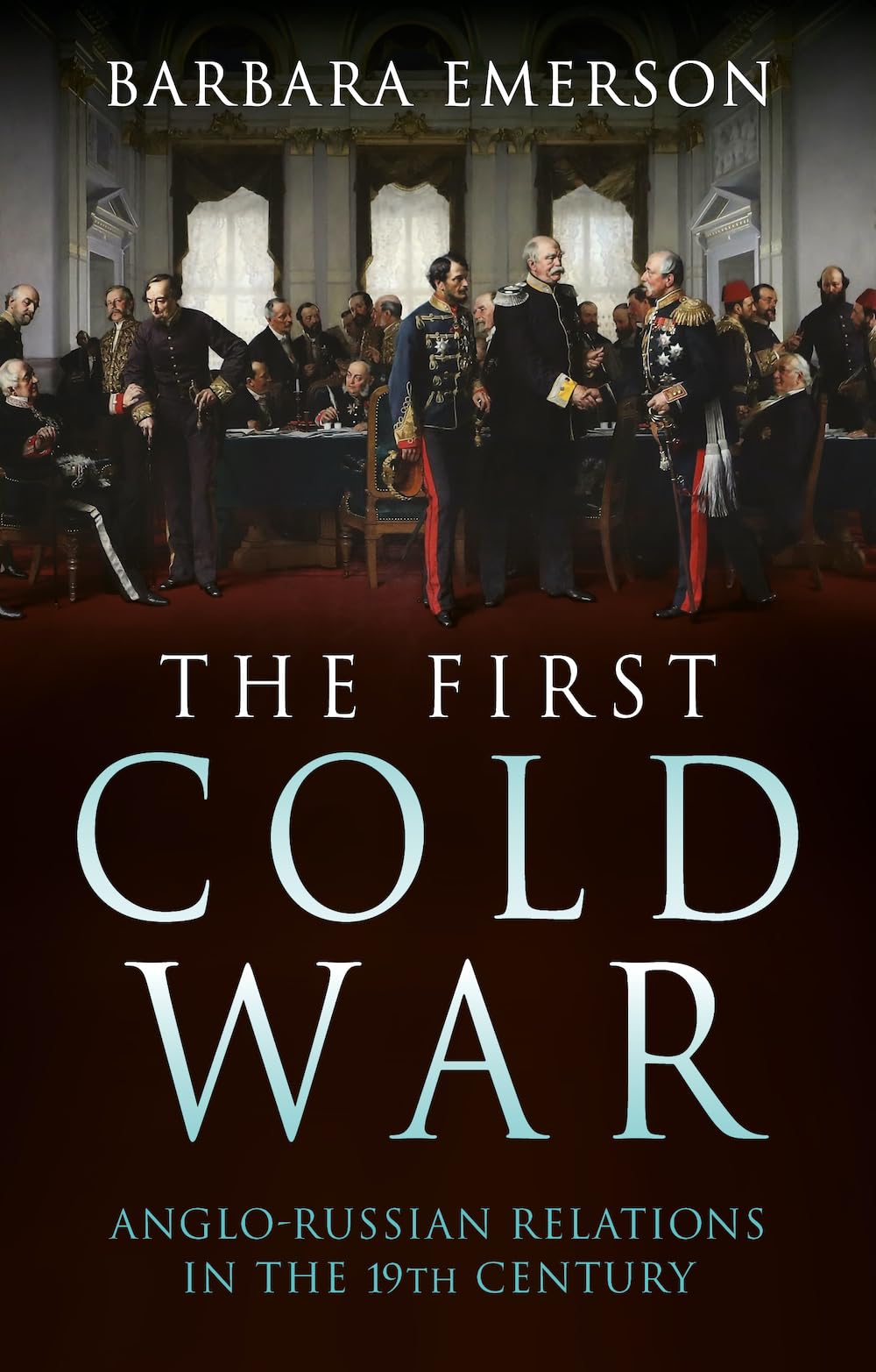 The First Cold War Anglorussian Relations In The 19th Century Barbara Emerson
