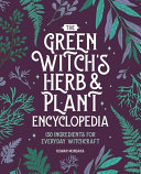 The Green Witchs Herb And Plant Encyclopedia Rowan Morgana