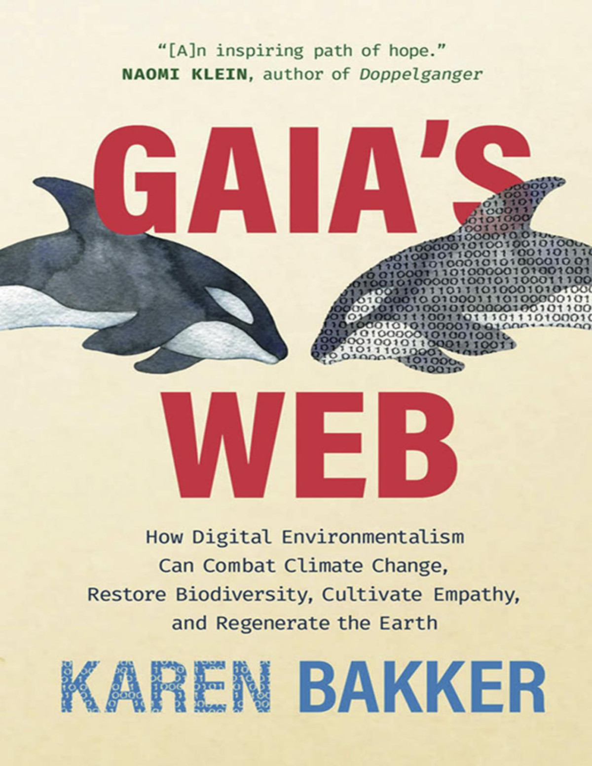 Gaias Web How Digital Environmentalism Can Combat Climate Change Restore Biodiversity Cultivate Empathy And Regenerate The Earth Karen Bakker