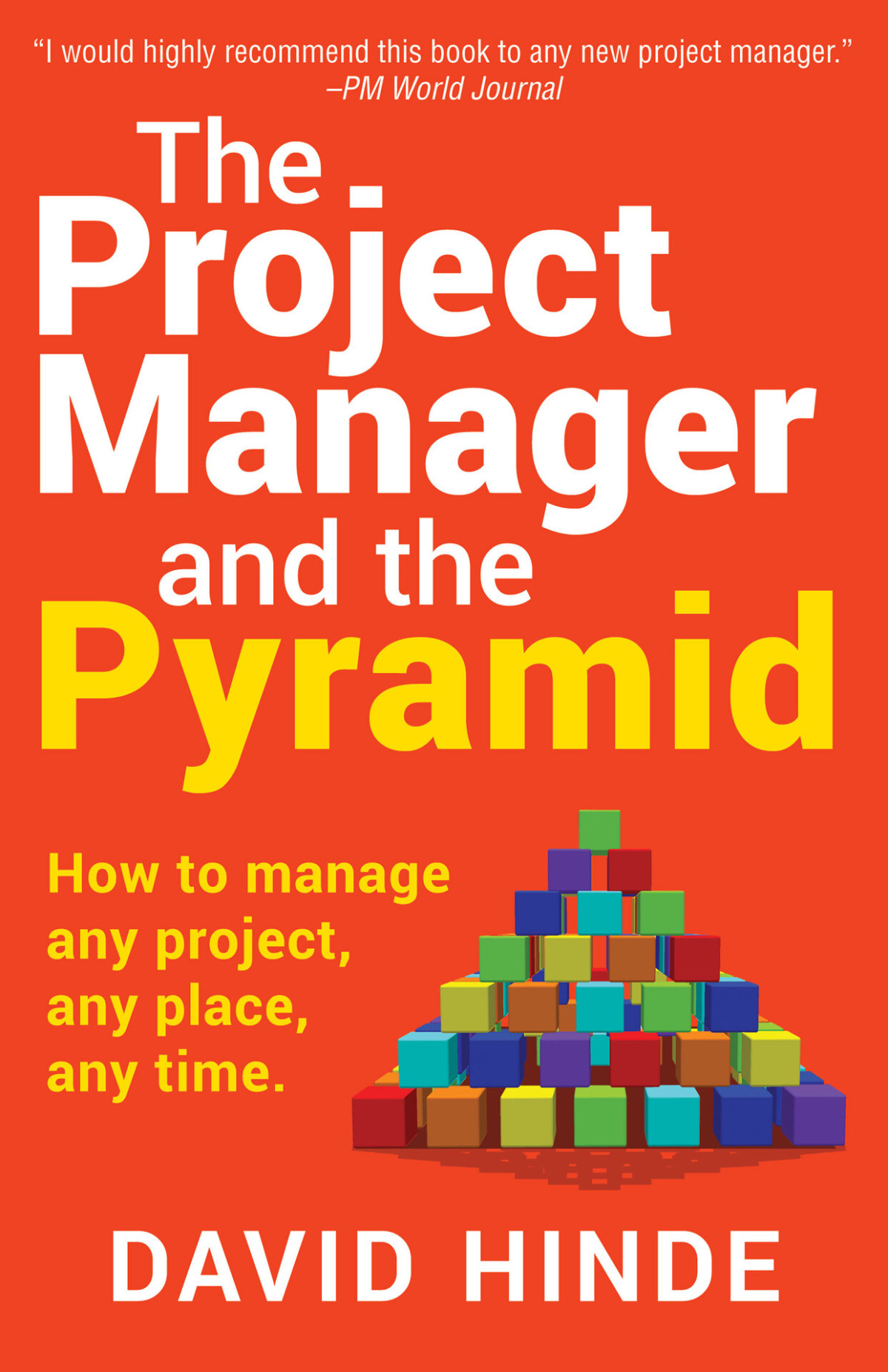 The Project Manager And The Pyramid How To Manage Any Project Any Place Any Time David Hinde