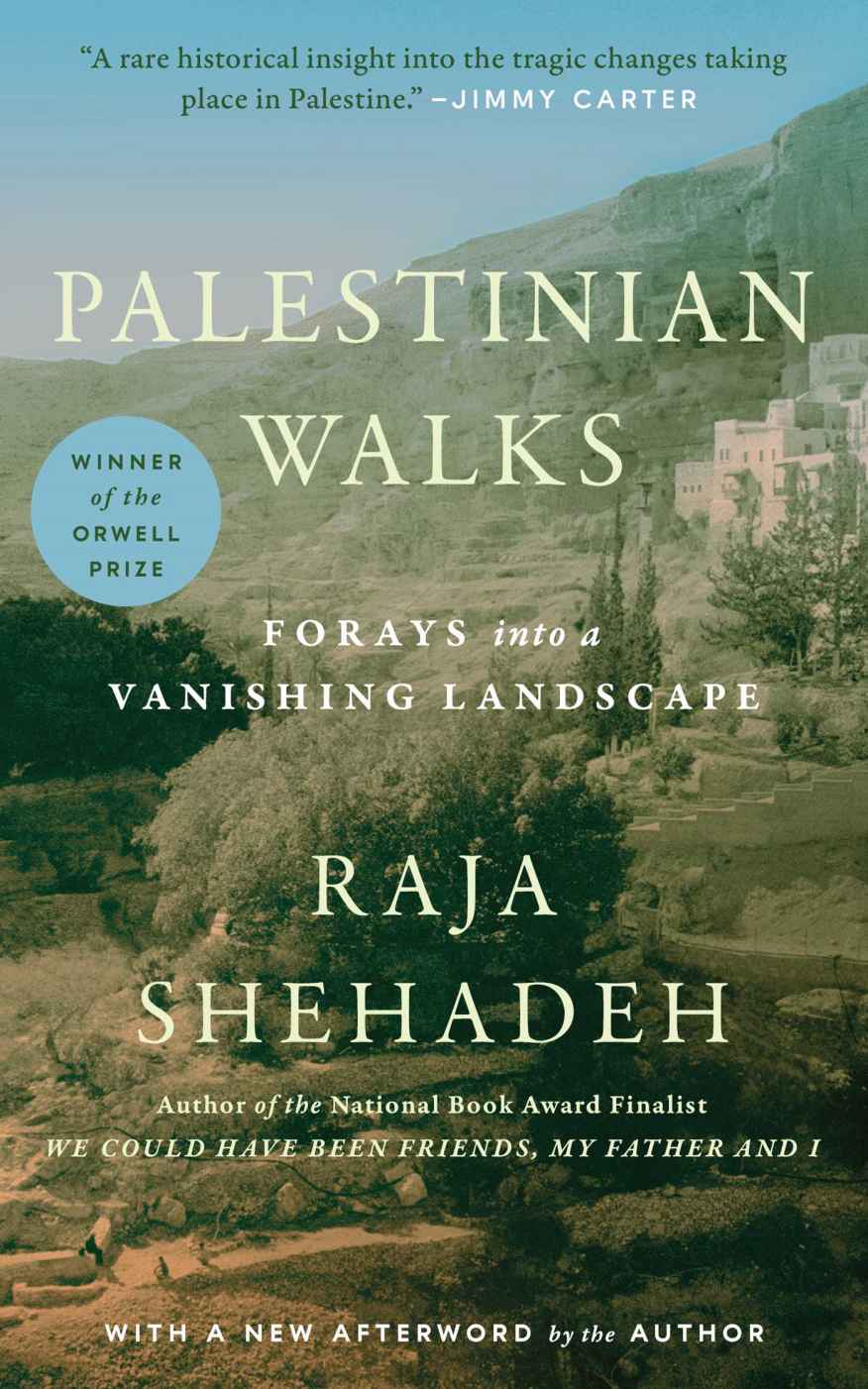 Palestinian Walks Forays Into A Vanishing Landscape Raja Shehadeh