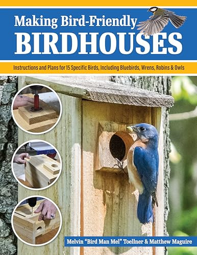 Making Birdfriendly Birdhouses Instructions And Plans For 15 Specific Birds Including Bluebirds Wrens Robins Owl 1st Edition Melvin Bird Man Mel Toellner