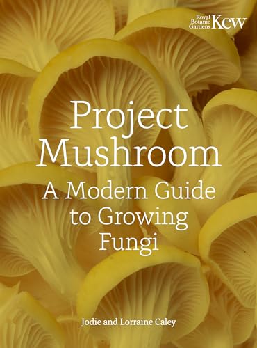 Project Mushroom A Modern Guide To Growing Fungi Lorraine Caley
