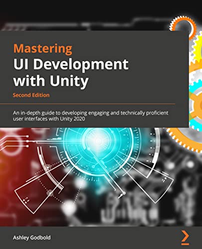 Mastering Ui Development With Unity Develop Engaging And Immersive User Interfaces With Unity 2nd Edition 2nd Ashley Godbold