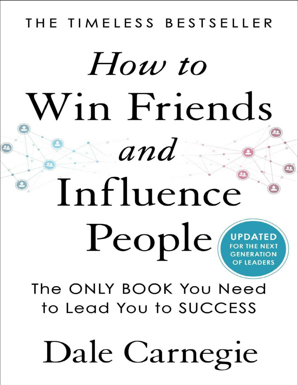 How To Win Friends And Influence People Updated For The Next Generation Of Leaders Dale Carnegie Books Carnegie