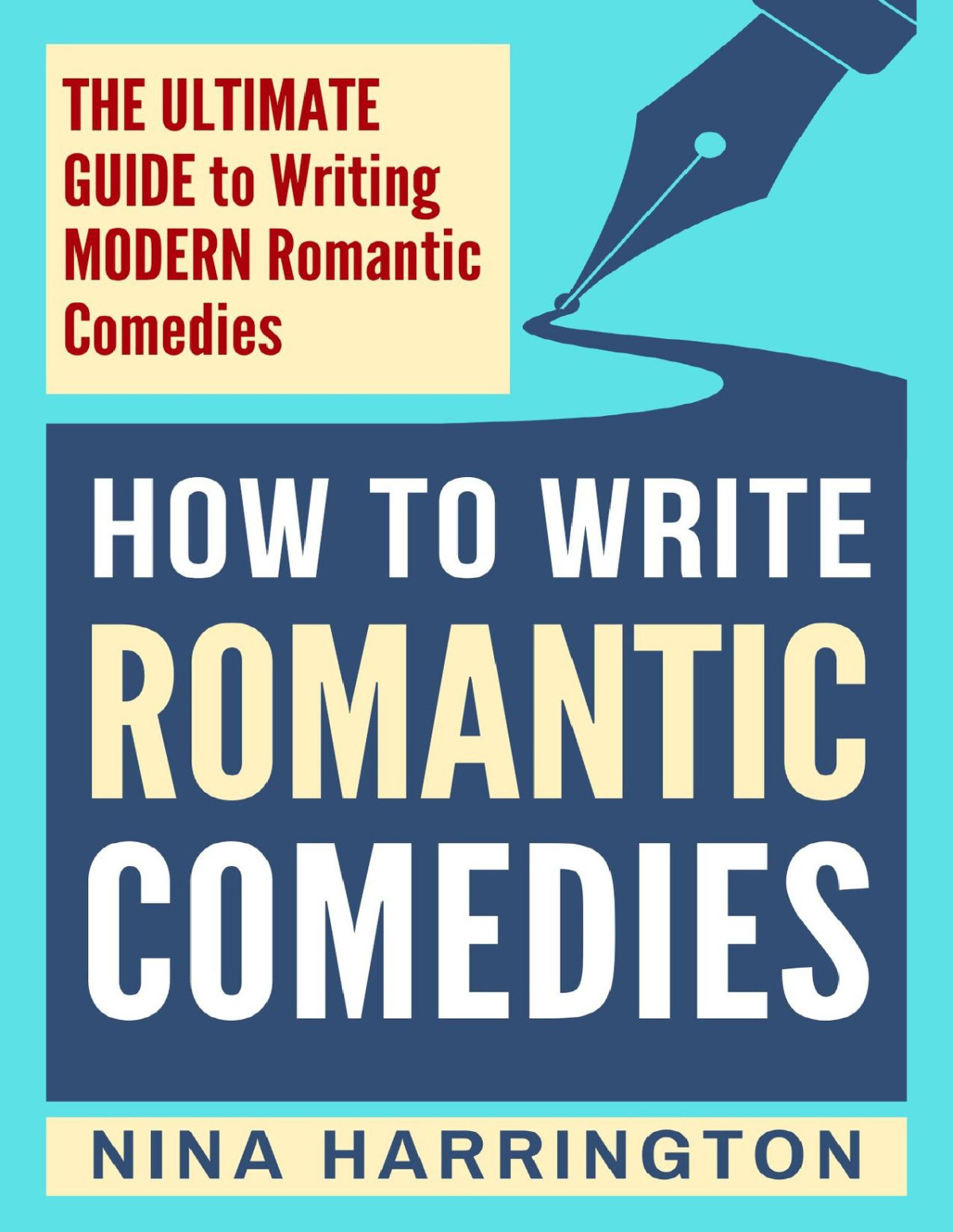 How To Write Romantic Comedies The Ultimate Guide To Writing Modern Romantic Comedies Nina Harrington
