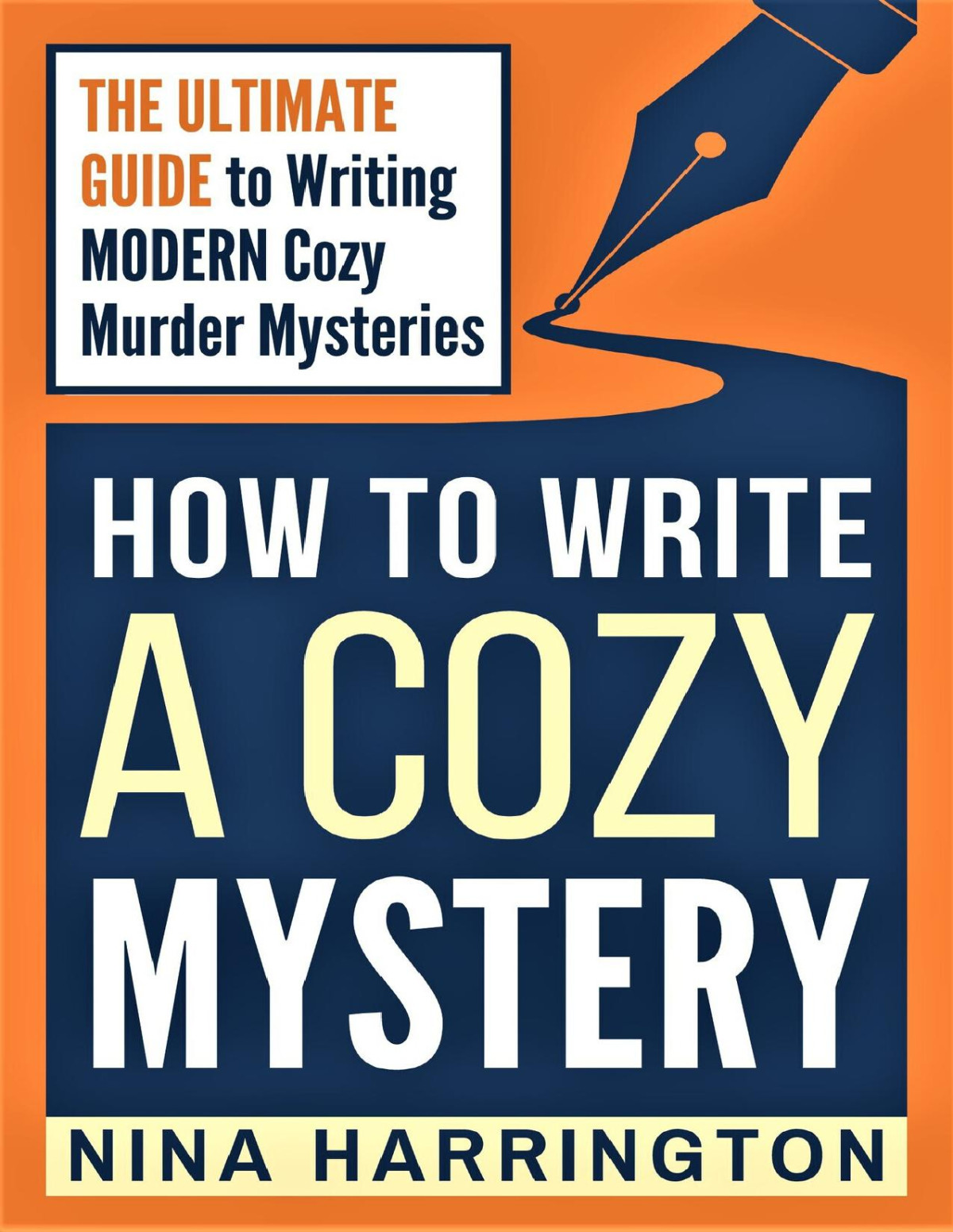 How To Write A Cozy Mystery The Ultimate Guide To Writing Modern Cozy Murder Mysteries Nina Harrington
